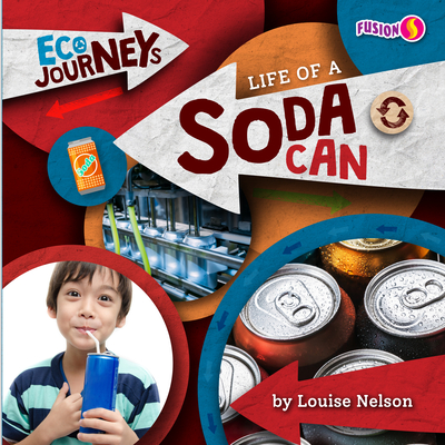 Life of a Soda Can - Nelson, Louise