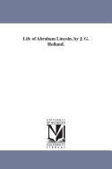 Life of Abraham Lincoln, by J. G. Holland.