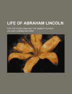 Life of Abraham Lincoln: For the Young Man and the Sabbath School