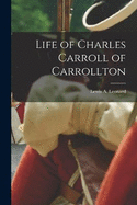 Life of Charles Carroll of Carrollton