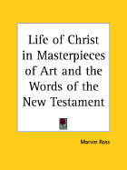 Life of Christ in Masterpieces of Art and the Words of the New Testament - Ross, Marvin