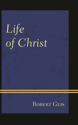 Life of Christ - Geis, Robert