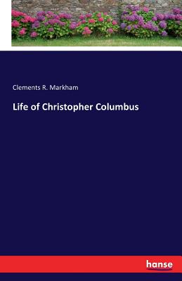 Life of Christopher Columbus - Markham, Clements R