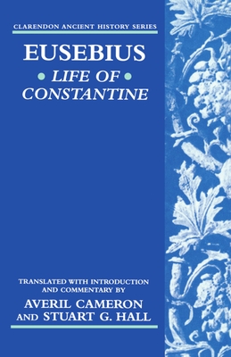 Life of Constantine - Eusebius, and Cameron, Averil (Introduction by), and Hall, Stuart (Introduction by)