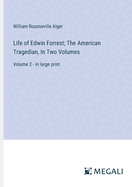 Life of Edwin Forrest; The American Tragedian, In Two Volumes: Volume 2 - in large print