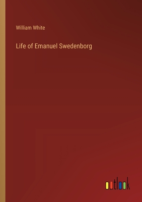 Life of Emanuel Swedenborg - White, William