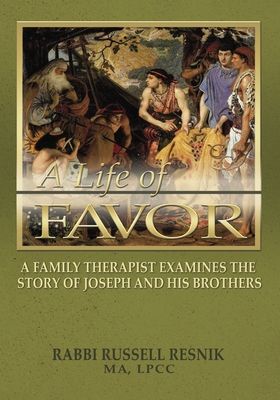 Life of Favor: A Family Therapist Examines the Story of Joseph and His Brothers - Resnik, Russ