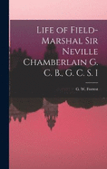 Life of Field-Marshal Sir Neville Chamberlain G. C. B., G. C. S. I