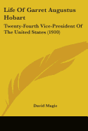 Life Of Garret Augustus Hobart: Twenty-Fourth Vice-President Of The United States (1910)