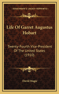 Life of Garret Augustus Hobart: Twenty-Fourth Vice-President of the United States (1910)