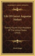 Life Of Garret Augustus Hobart: Twenty-Fourth Vice-President Of The United States (1910)