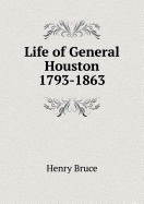 Life of General Houston 1793-1863