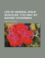 Life of General Philip Schuyler, 1733-1804 / By Bayard Tuckerman