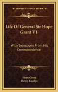 Life of General Sir Hope Grant V1: With Selections from His Correspondence