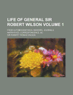 Life of General Sir Robert Wilson; From Autobiographical Memoirs, Journals, Narratives, Correspondence, &C Volume 2