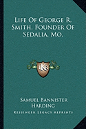 Life Of George R. Smith, Founder Of Sedalia, Mo.