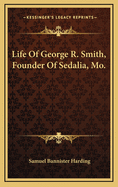 Life of George R. Smith, Founder of Sedalia, Mo.