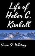 Life of Heber C. Kimball - Whitney, Orson F