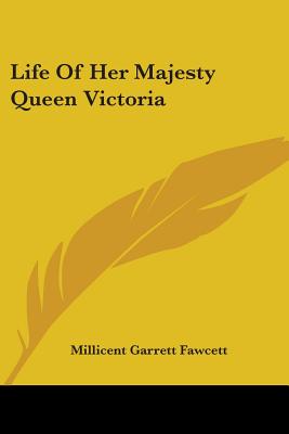 Life Of Her Majesty Queen Victoria - Fawcett, Millicent Garrett