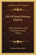 Life Of Israel Putnam, Old Put: Major-General In The Continental Army (1876)