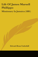 Life Of James Mursell Phillippo: Missionary In Jamaica (1881)