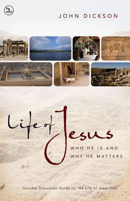 Life of Jesus: Who He Is and Why He Matters - Dickson, John
