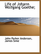 Life of Johann Wolfgang Goethe;