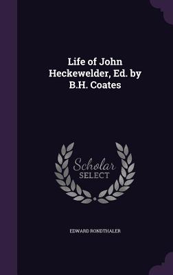 Life of John Heckewelder, Ed. by B.H. Coates - Rondthaler, Edward