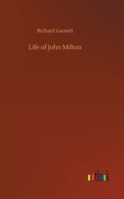 Life of John Milton - Garnett, Richard