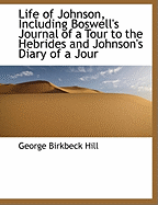 Life of Johnson, Including Boswell's Journal of a Tour to the Hebrides and Johnson's Diary of a Jour