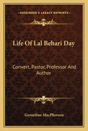 Life Of Lal Behari Day: Convert, Pastor, Professor And Author