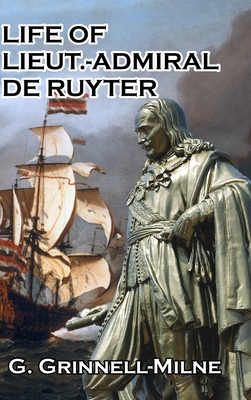 Life of Lieut.-Admiral de Ruyter - Grinnell-Milne, G