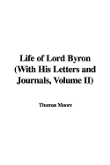 Life of Lord Byron with His Letters and Journals, Volume II - Moore, Thomas, MD