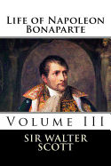 Life of Napoleon Bonaparte (Volume III)