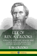 Life of Rev. A. Crooks: A Wesleyan Methodist Minister Who Campaigned for Temperance and the Abolition of Slavery