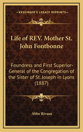 Life of Rev. Mother St. John Fontbonne: Foundress and First Superior-general of the Congregation of the Sister of St. Joseph in Lyons