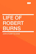 Life of Robert Burns - Blackie, John Stuart