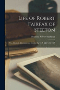Life of Robert Fairfax of Steeton: Vice-admiral, Alderman, and Member for York A.D. 1666-1725