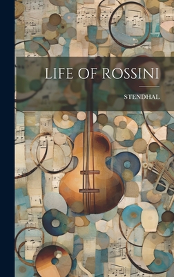 Life of Rossini - Stendhal, Stendhal