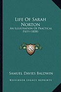 Life Of Sarah Norton: An Illustration Of Practical Piety (1858)