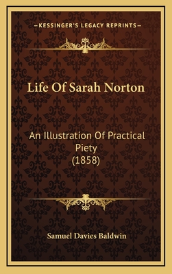 Life of Sarah Norton: An Illustration of Practical Piety (1858) - Baldwin, Samuel Davies