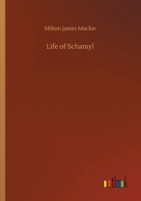 Life of Schamyl - MacKie, Milton James