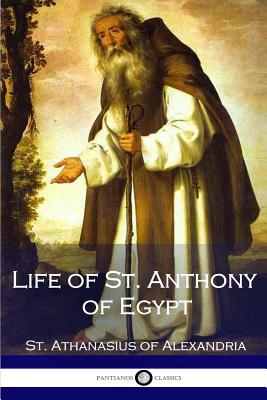 Life of St. Anthony of Egypt - Schaff, Philip, Dr. (Translated by), and Wace, Henry (Translated by), and Alexandria, St Athanasius of