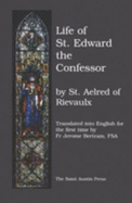 Life of St. Edward the Confessor - Aelred of Rievaulx, and Bertram, Jerome (Translated by)