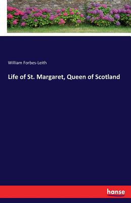 Life of St. Margaret, Queen of Scotland - Forbes-Leith, William