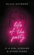 Life of the Party: If A Girl Screams, and Other Poems