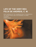 Life of the Very REV. Felix de Andreis, C. M.; First Superior of the Congregation of the Mission in the United States, and Vicar General of Upper Louisiana