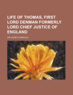 Life of Thomas, First Lord Denman: Formerly Lord Chief Justice of England