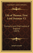 Life of Thomas, First Lord Denman V2: Formerly Lord Chief Justice of England (1874)