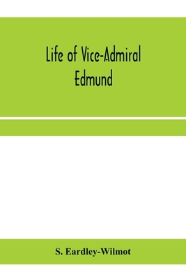 Life of Vice-Admiral Edmund, lord Lyons. With an account of naval operations in the Black Sea and Sea of Azoff, 1854-56 - Eardley-Wilmot, S